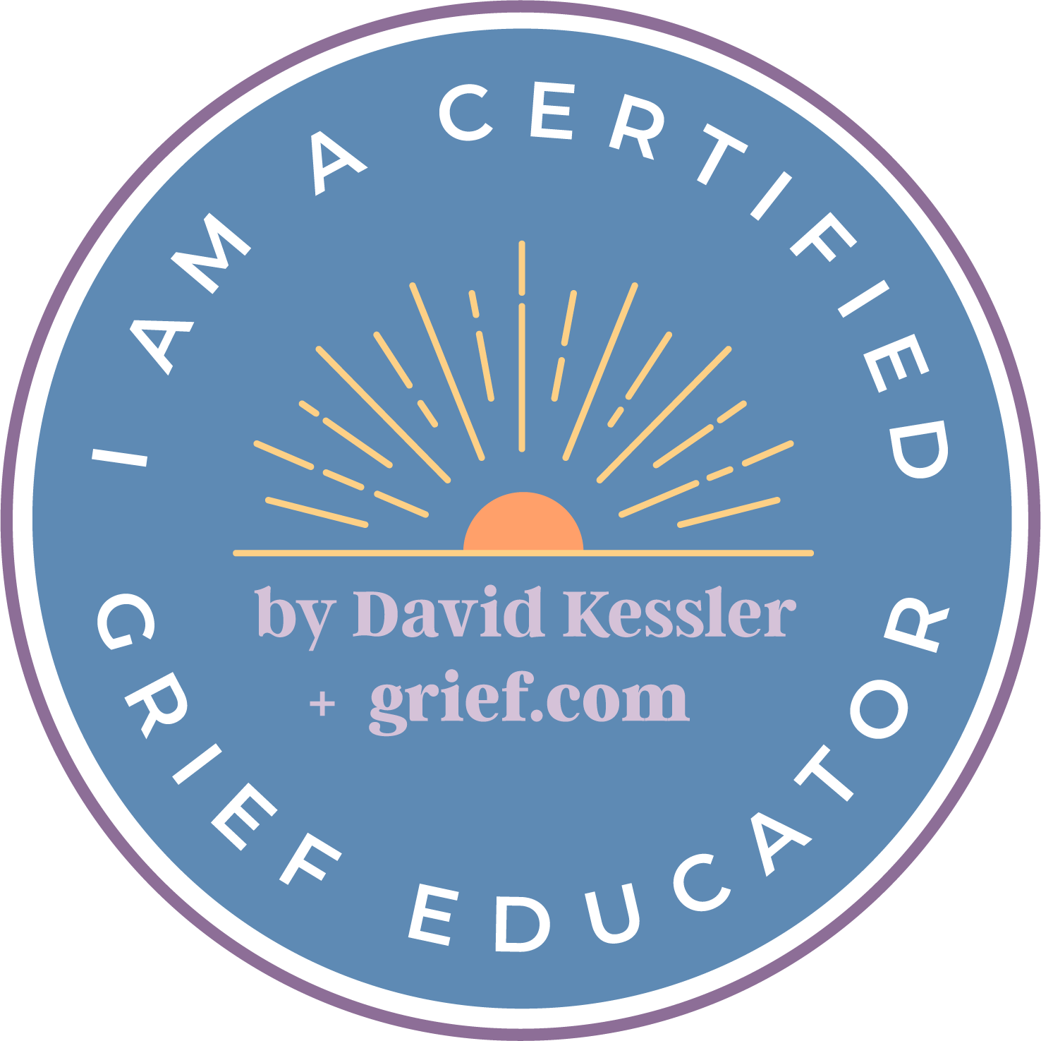 A circular badge with a blue background, featuring a sunrise with rays and text that reads "I AM A CERTIFIED GRIEF EDUCATOR". Centered within the badge, it says "by David Kessler + grief.com".