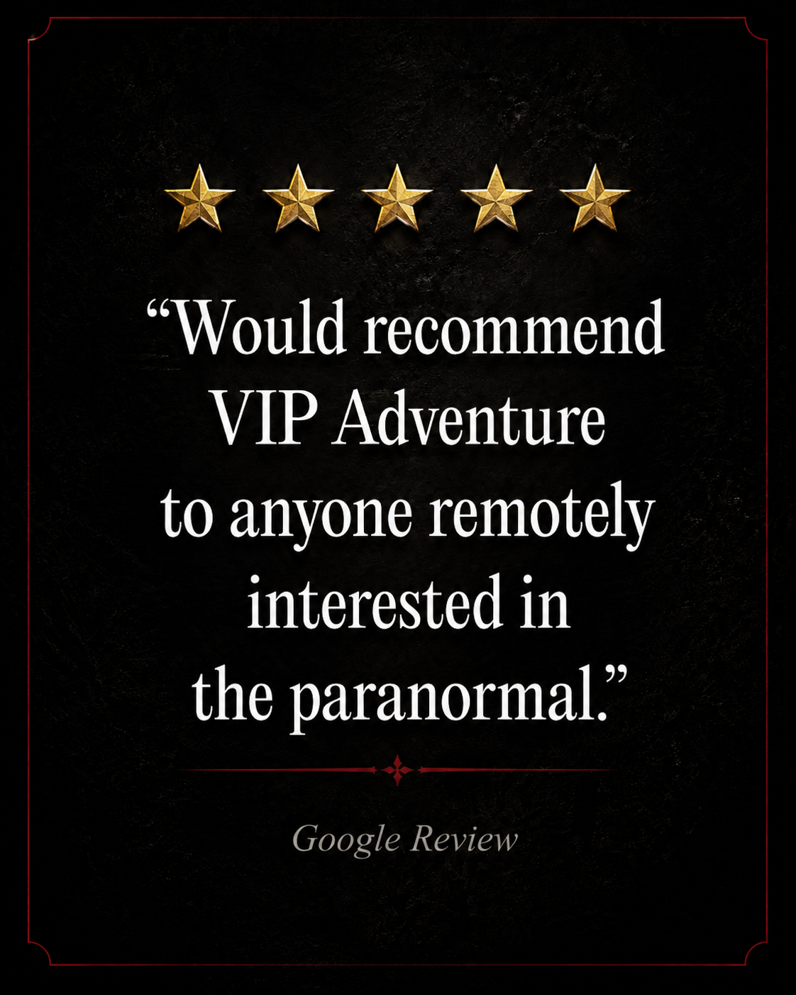 Five-star Google review of Robert the Doll After Dark: “Would recommend VIP Adventure to anyone remotely interested in the paranormal.”