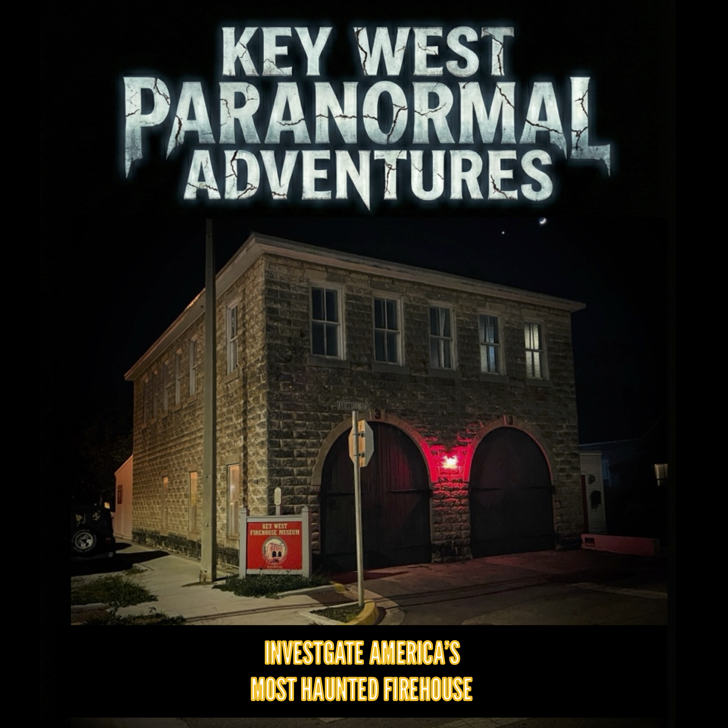 Night photograph of a stone firehouse with a lit red door, with signage indicating it is the Key West Firehouse Museum. Above, illuminated sign reads 'Key West Paranormal Adventures.' Text at the bottom says 'Investigate America's Most Haunted Firehouse.'