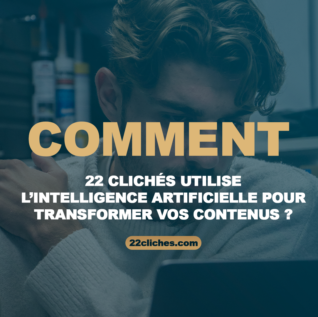 Comment 22 Clichés, agence de communication à Lyon, utilise l’intelligence artificielle pour transformer vos contenus