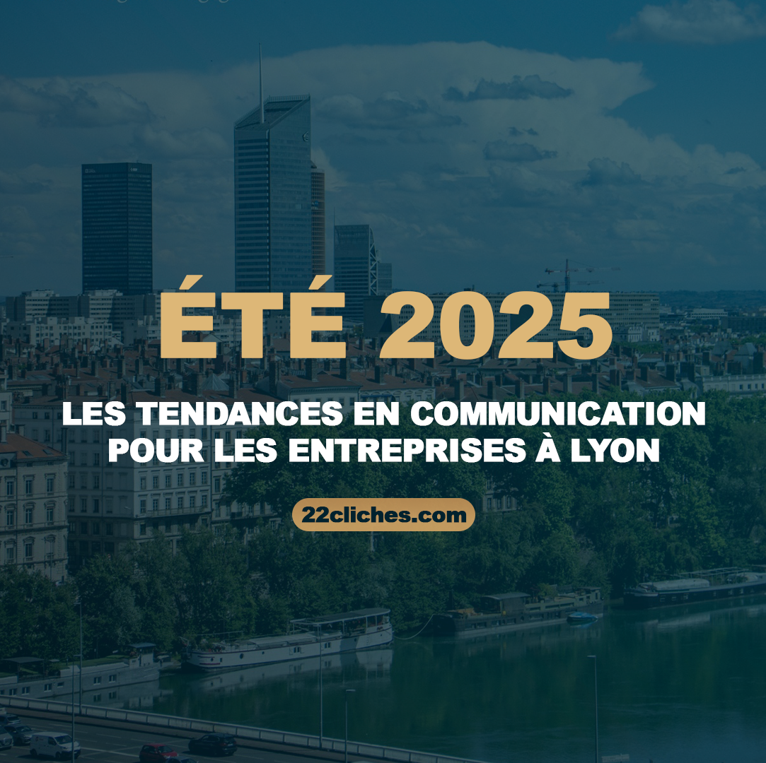 Été 2025 : Les tendances en communication pour les entreprises à Lyon
