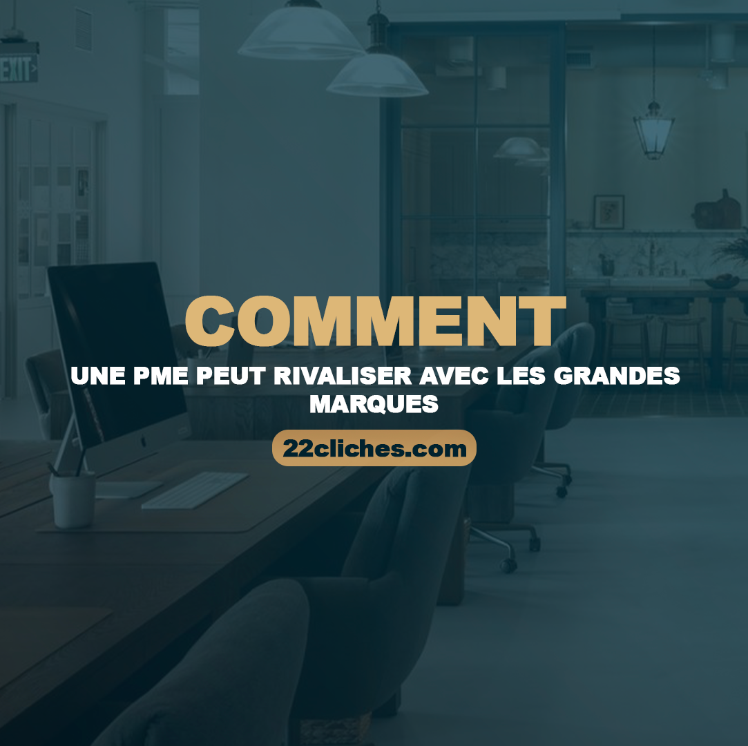 Comment une PME peut rivaliser avec les grandes marques