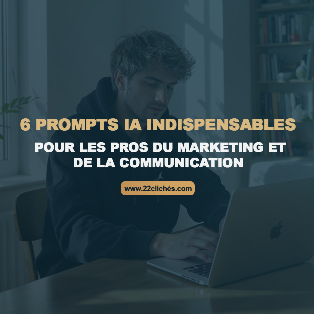 6 prompts IA indispensables pour les pros du marketing et de la communication