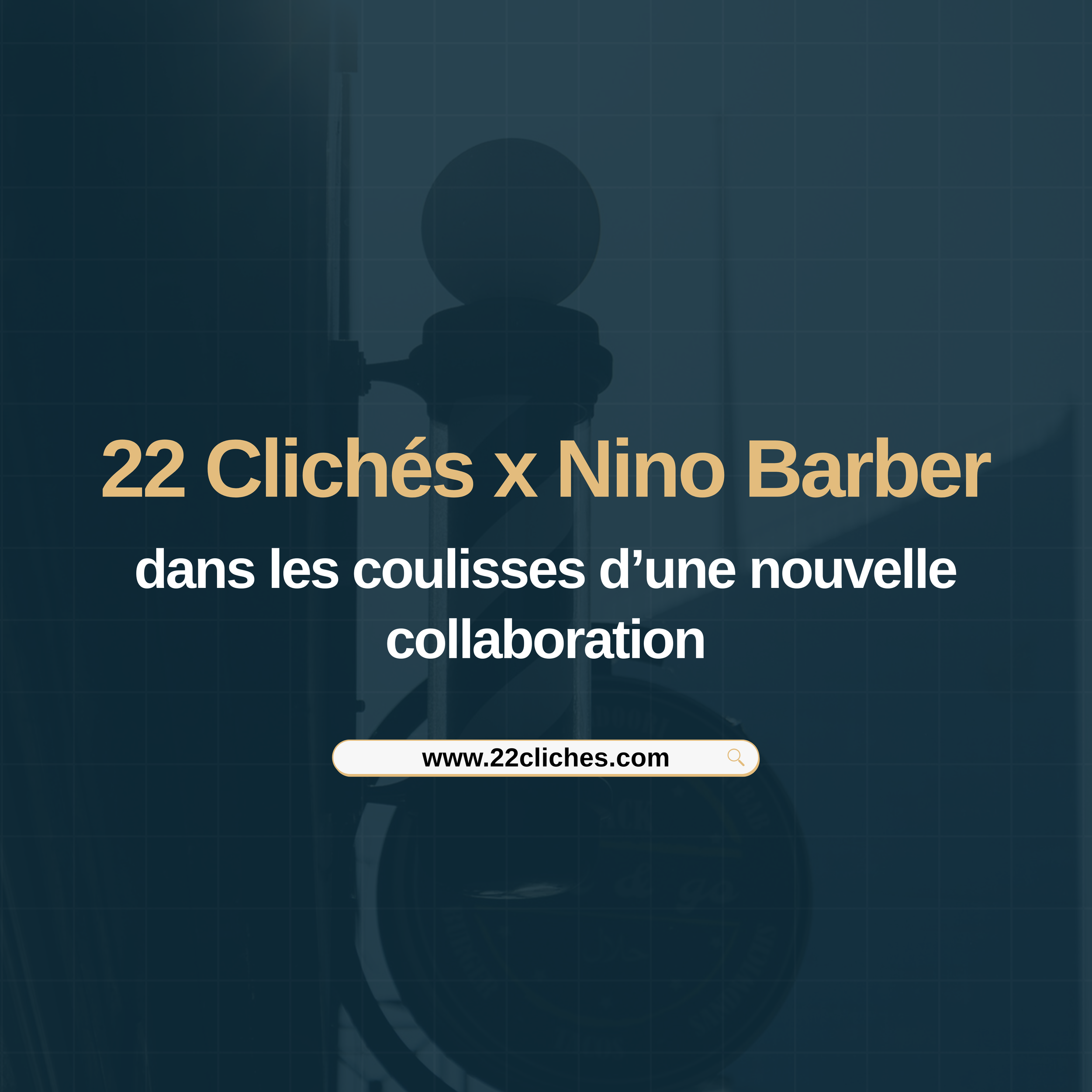 22 Clichés x Nino Barber : dans les coulisses d'une nouvelle collaboration