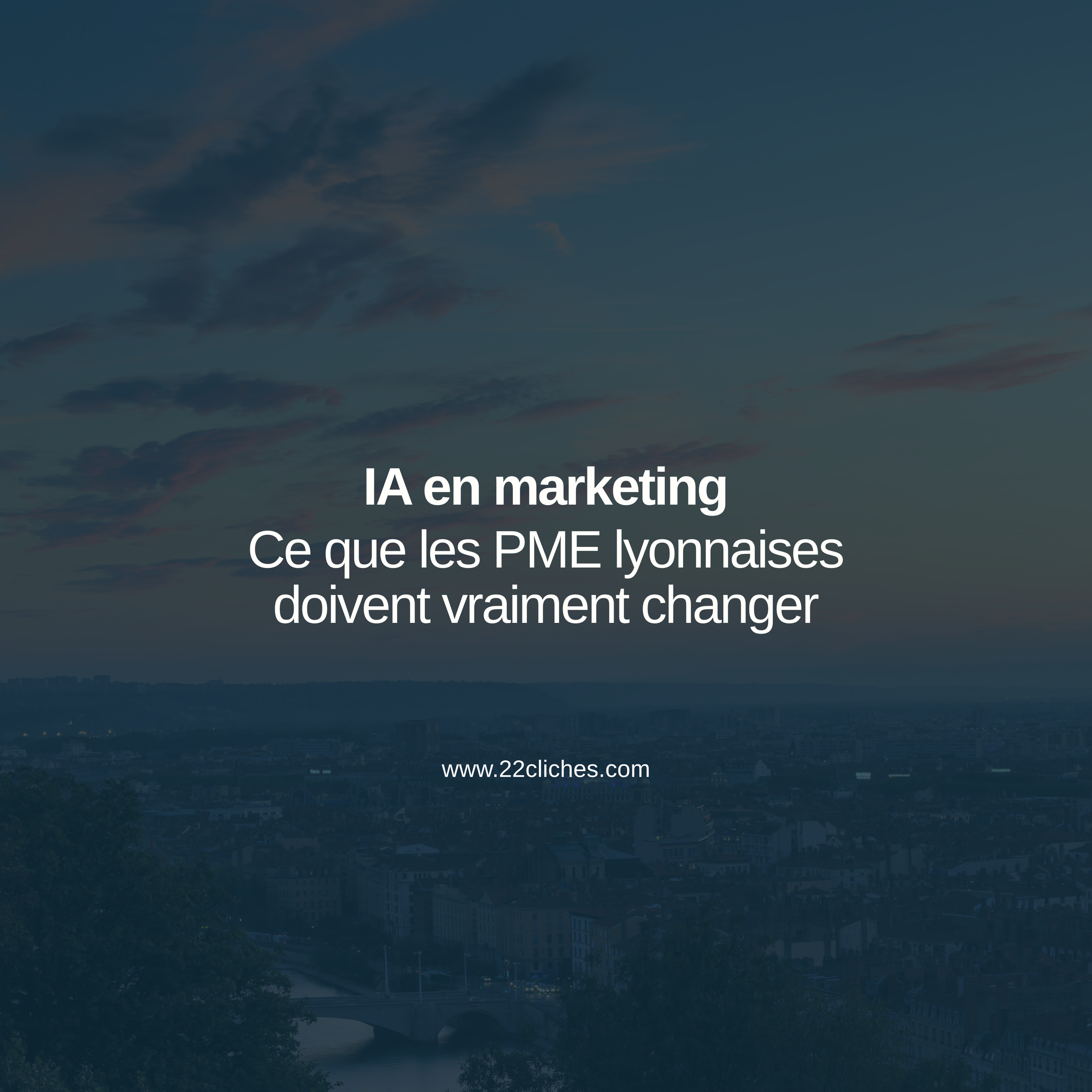 Intelligence artificielle en marketing : pourquoi votre PME lyonnaise ne peut plus attendre pour s'organiser