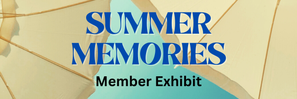 "Summer Memories" Member Exhibit
