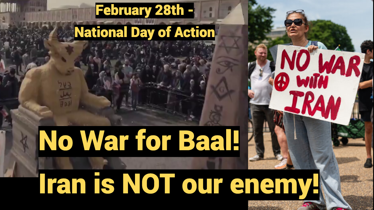 Feb. 28th - No War for Baal! Iran is NOT our enemy! 