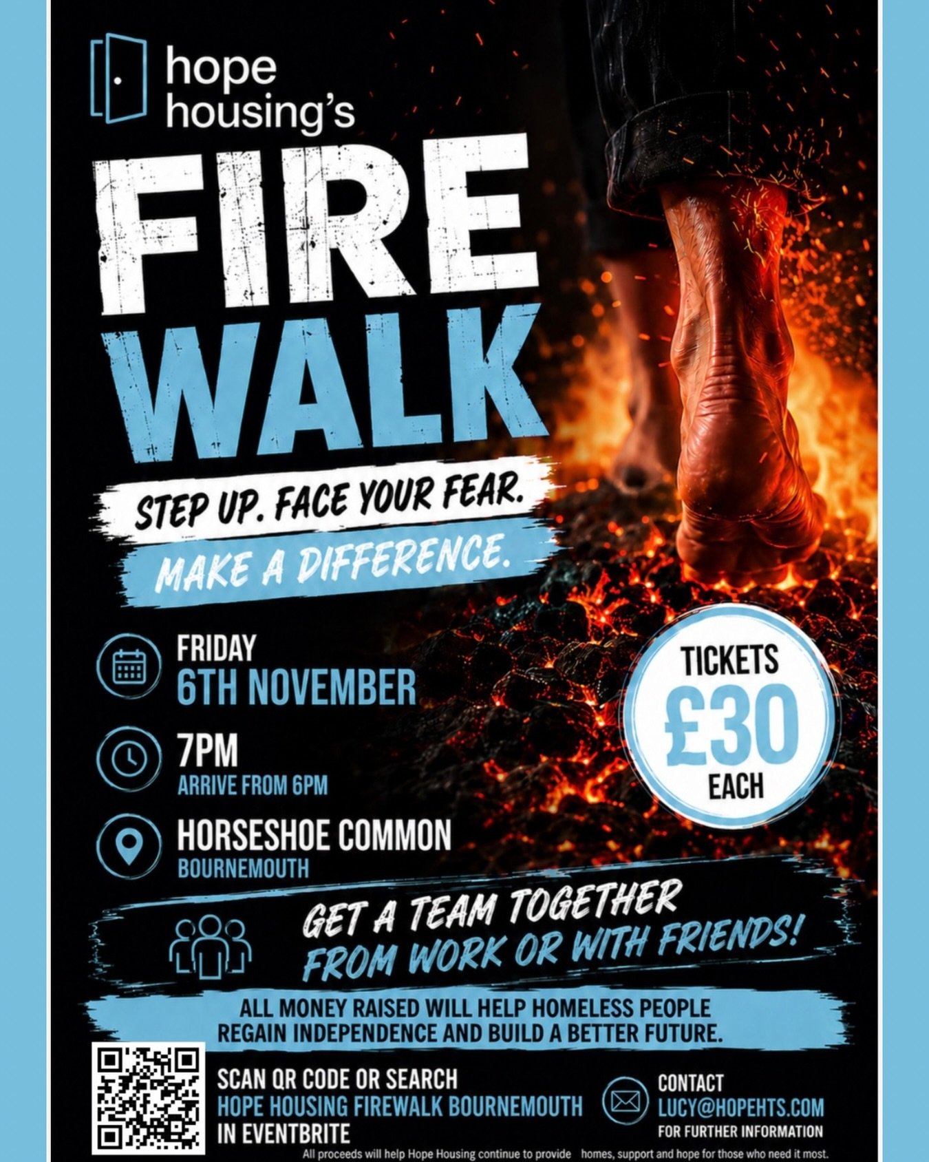 🔥 Step up. Face your fear. Make a difference. 🔥

Join us for Hope Housing&rsquo;s Fire Walk and take on an unforgettable challenge while helping people experiencing homelessness rebuild their lives.

📅 Friday 6th November
🕖 7pm (arrive from 6pm)
