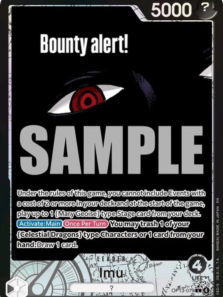 Bounty Alert!

I&rsquo;m currently looking for either a MINT raw or gem mint 10 TAG graded (only looking for tag) OP13-079 alternate art Imu leader. Will to buy raw or trade a custom commission piece for a TAG 10.

This is the one deck I play in the 