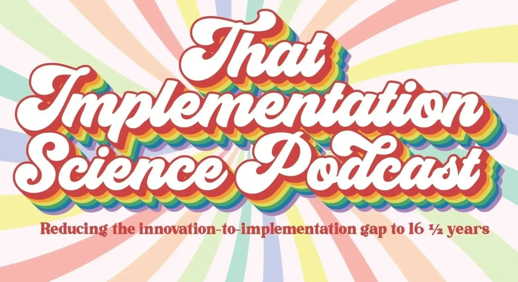 That Implementation Science Podcast: Reducing the innovation to implementation gap to 16 and a half years