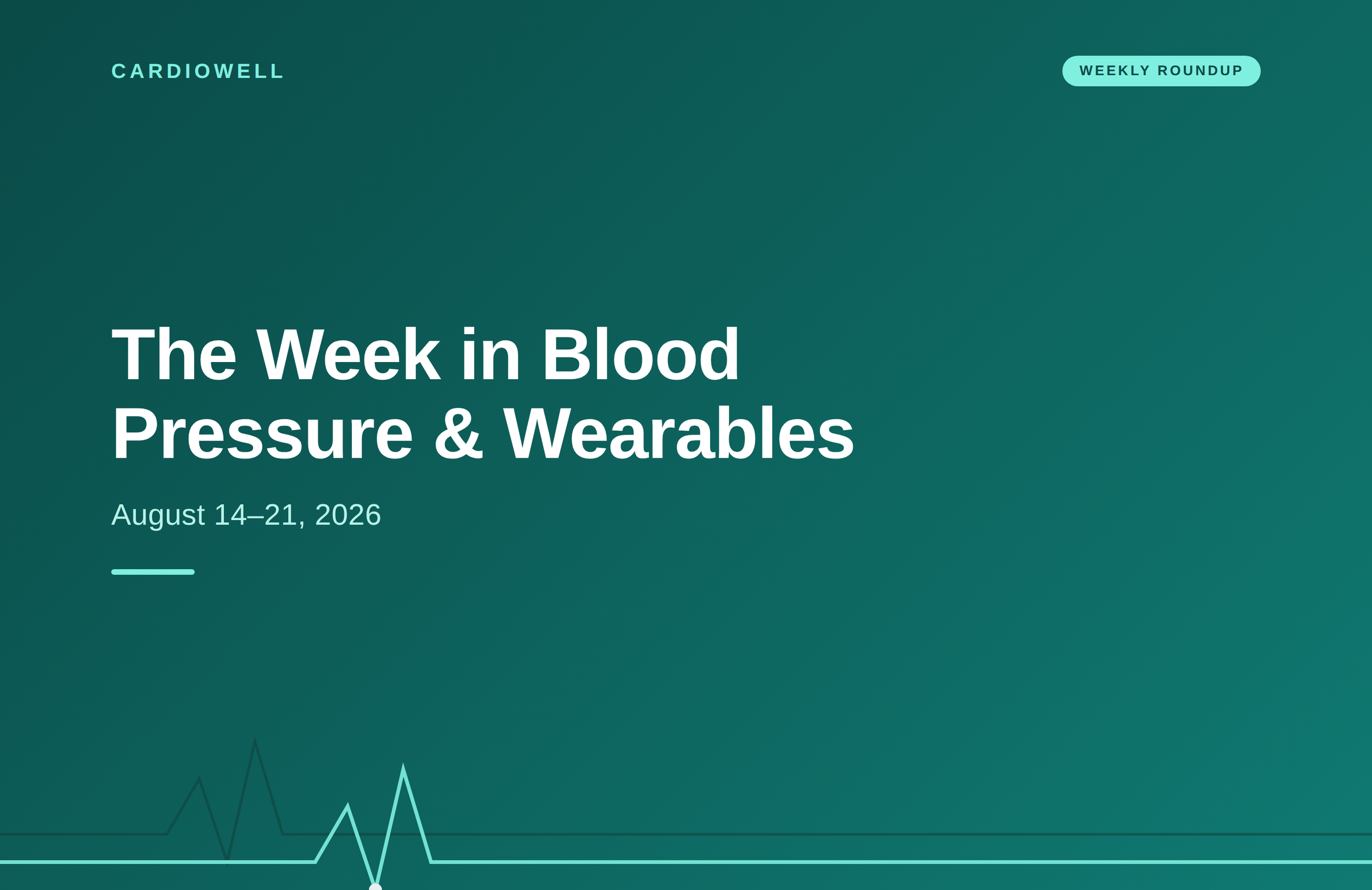 The Week in Blood Pressure &amp; Wearables — August 14–21, 2026