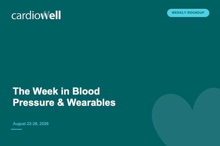 The Week in Blood Pressure &amp; Wearables — August 22–28, 2026