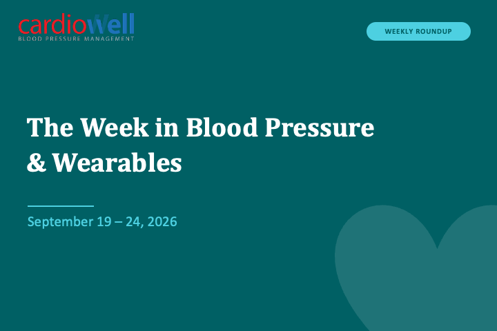 The Week in Blood Pressure &amp; Wearables — September 18-24, 2026