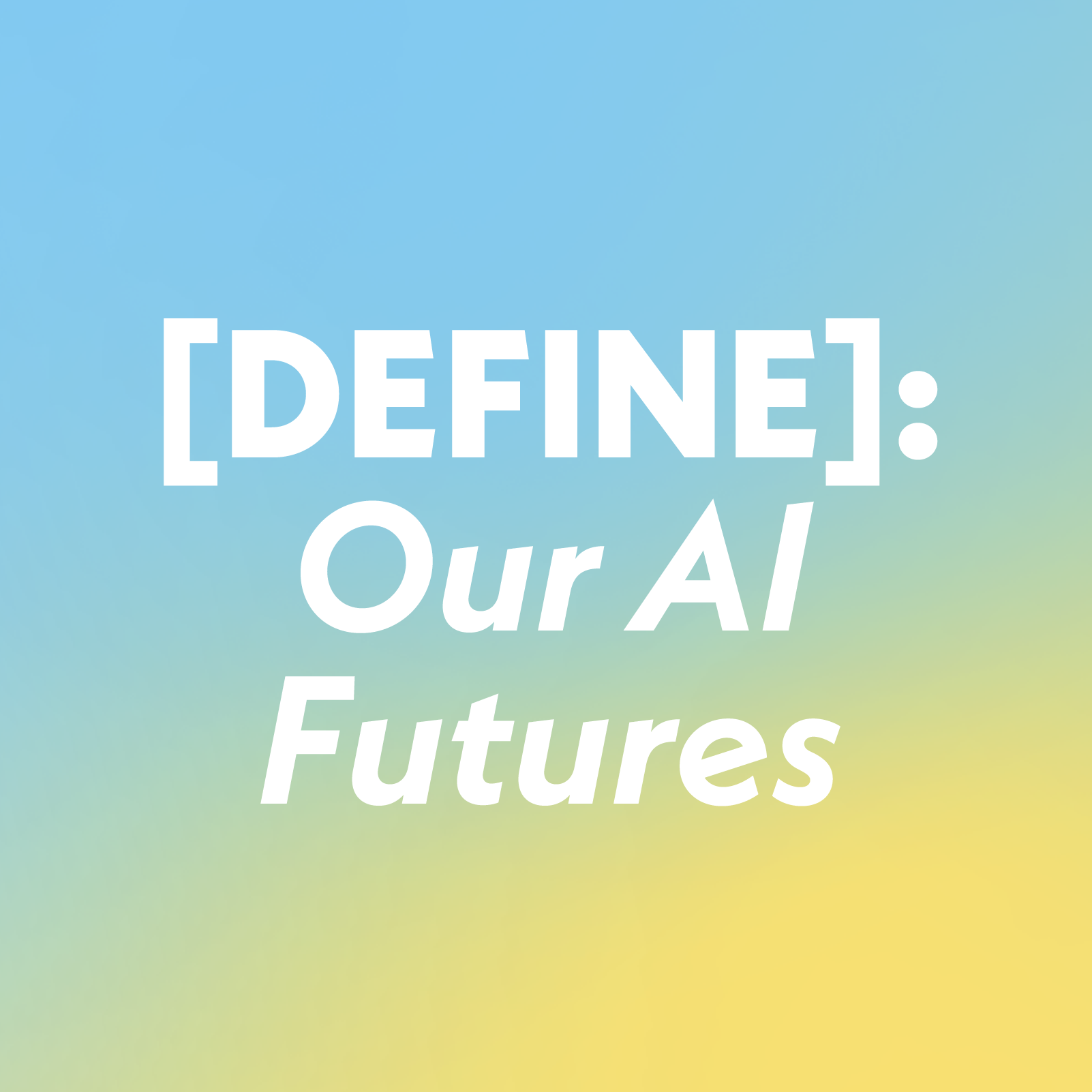 Announcing [DEFINE]: Our AI Futures