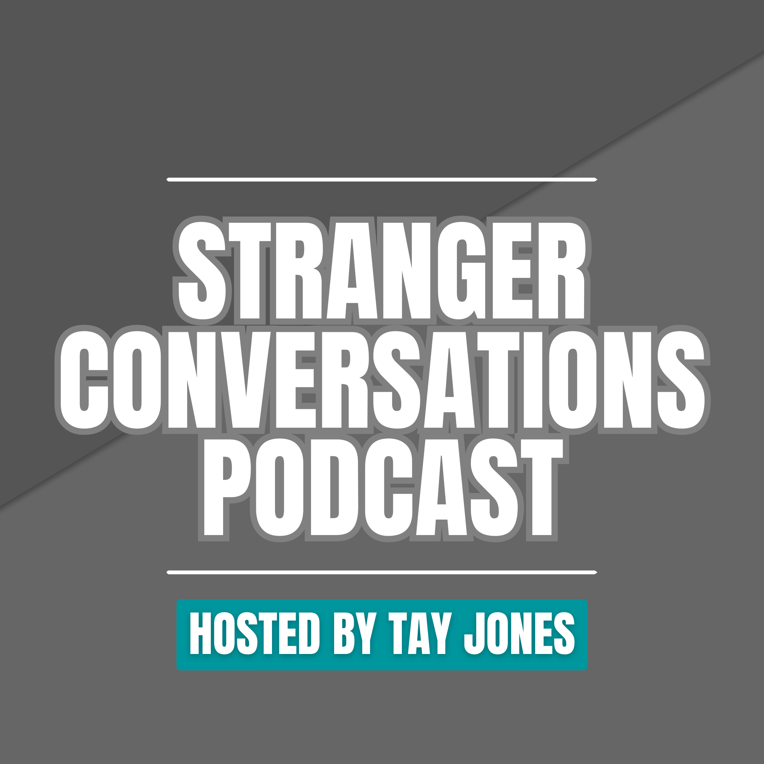 Stranger Conversations Podcast - Hosted by Tay Jones