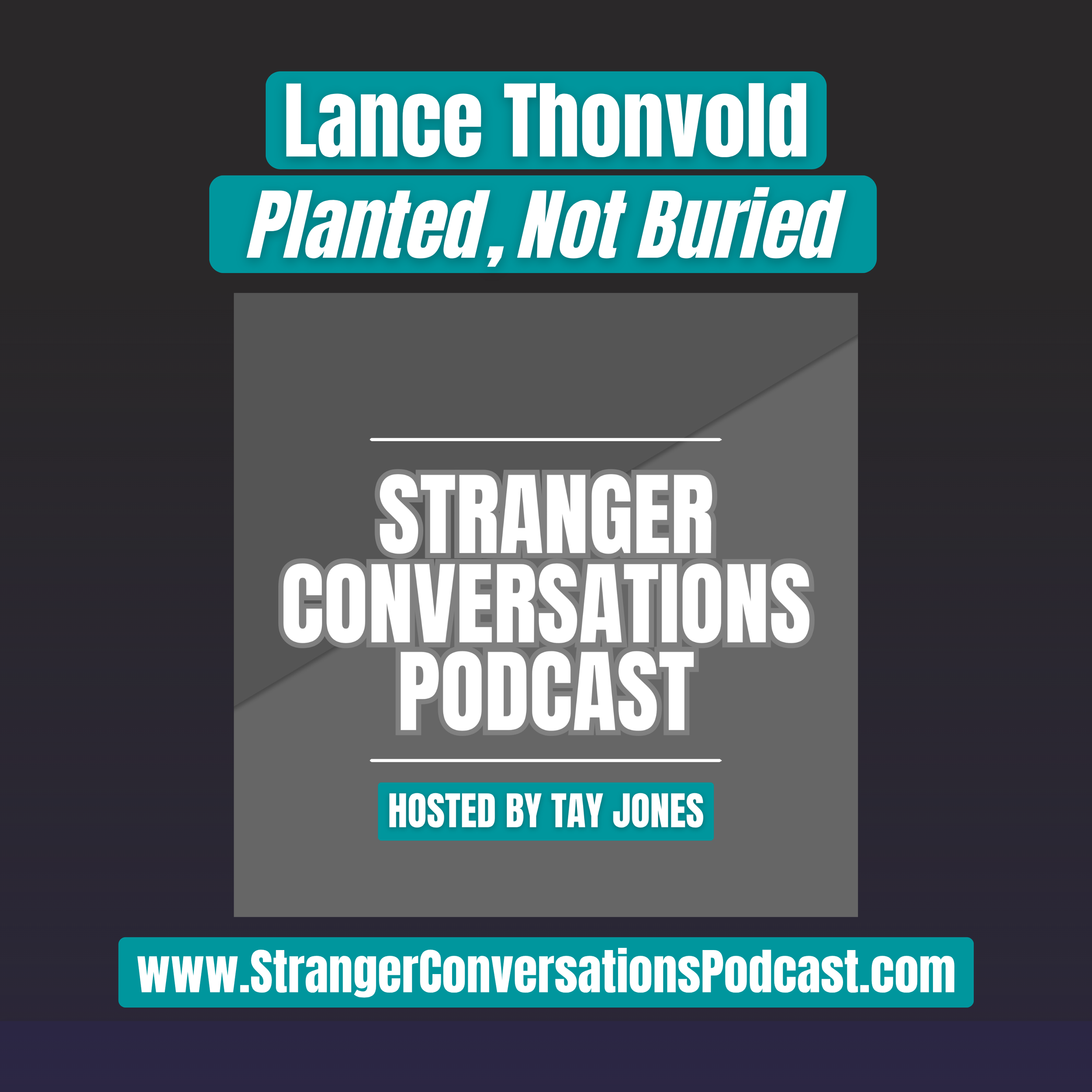 Episode 26: Lance Thonvold - Planted, Not Buried