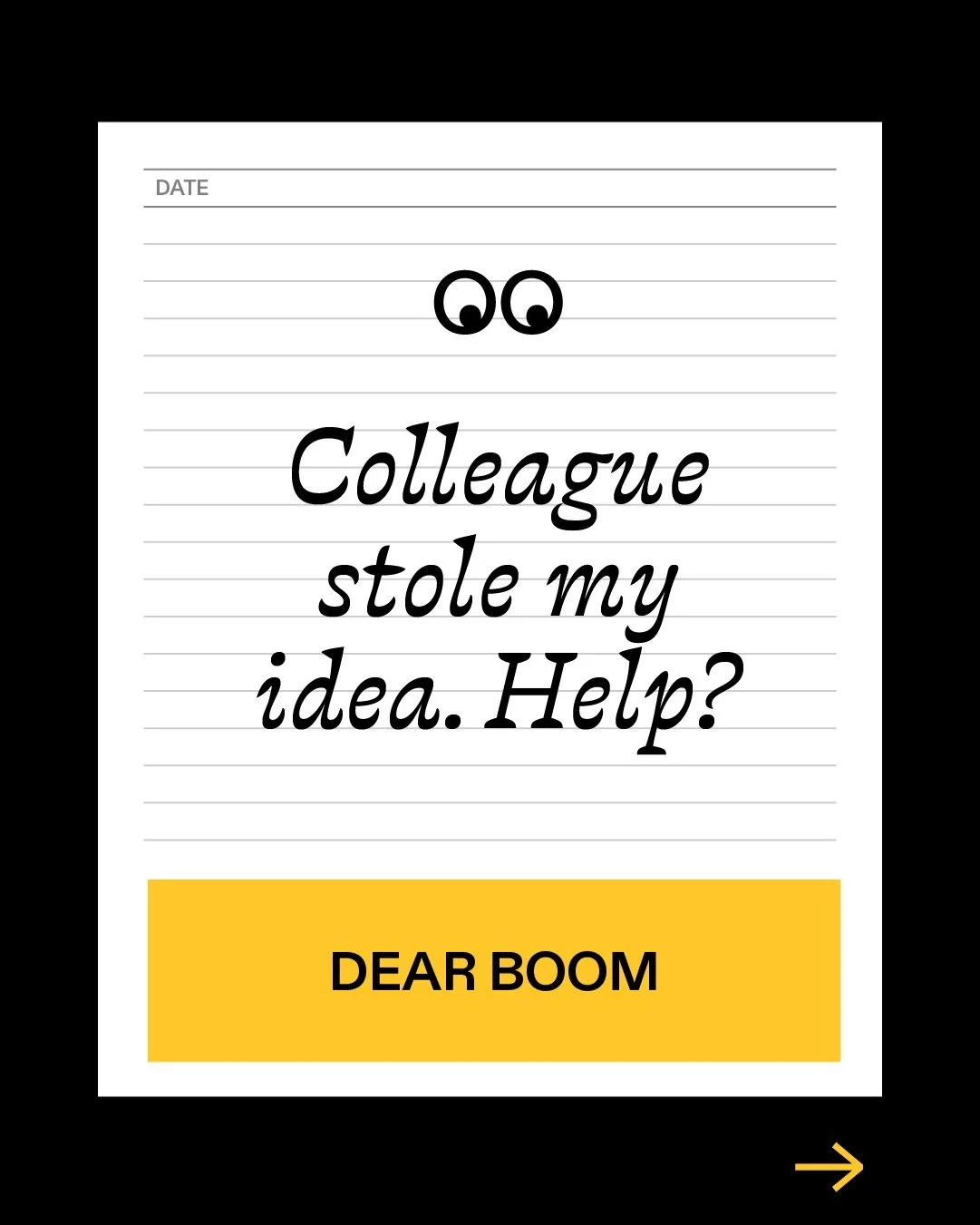🖊 Dear Boom returns with a dilemma that&rsquo;ll feel painfully familiar to many of us: the colleague who takes all the credit. 👀

A reader writes:

&ldquo;Whenever we&rsquo;re in client meetings, my co-worker finds a way to pass off my ideas as th