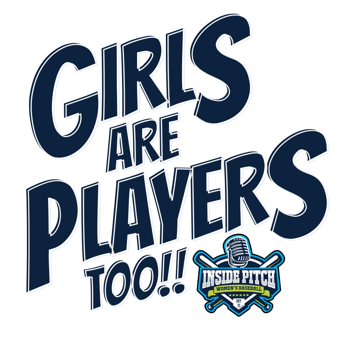 Bold graphic displaying message "Girls are players too!" with a small logo for INSIDE PITCH WOMEN'S BASEBALL at the bottom, featuring a microphone and crossed baseball bats.