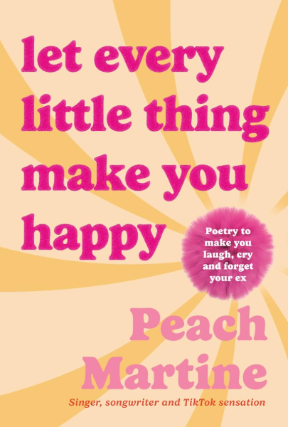 Let Every Little Thing Make You Happy by Peach Martine