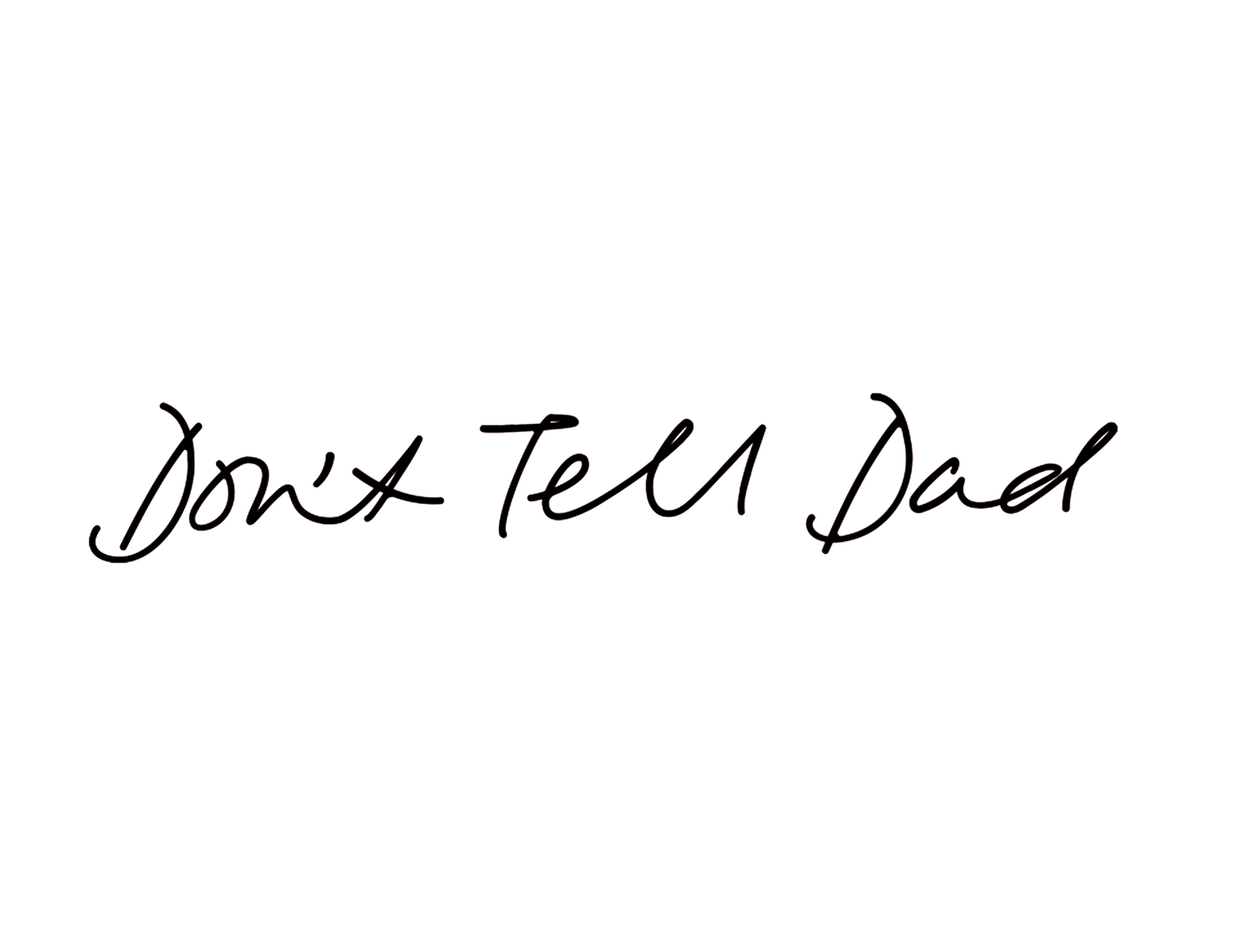 Text that says 'Don't Tell Dad' with a handwritten font style.