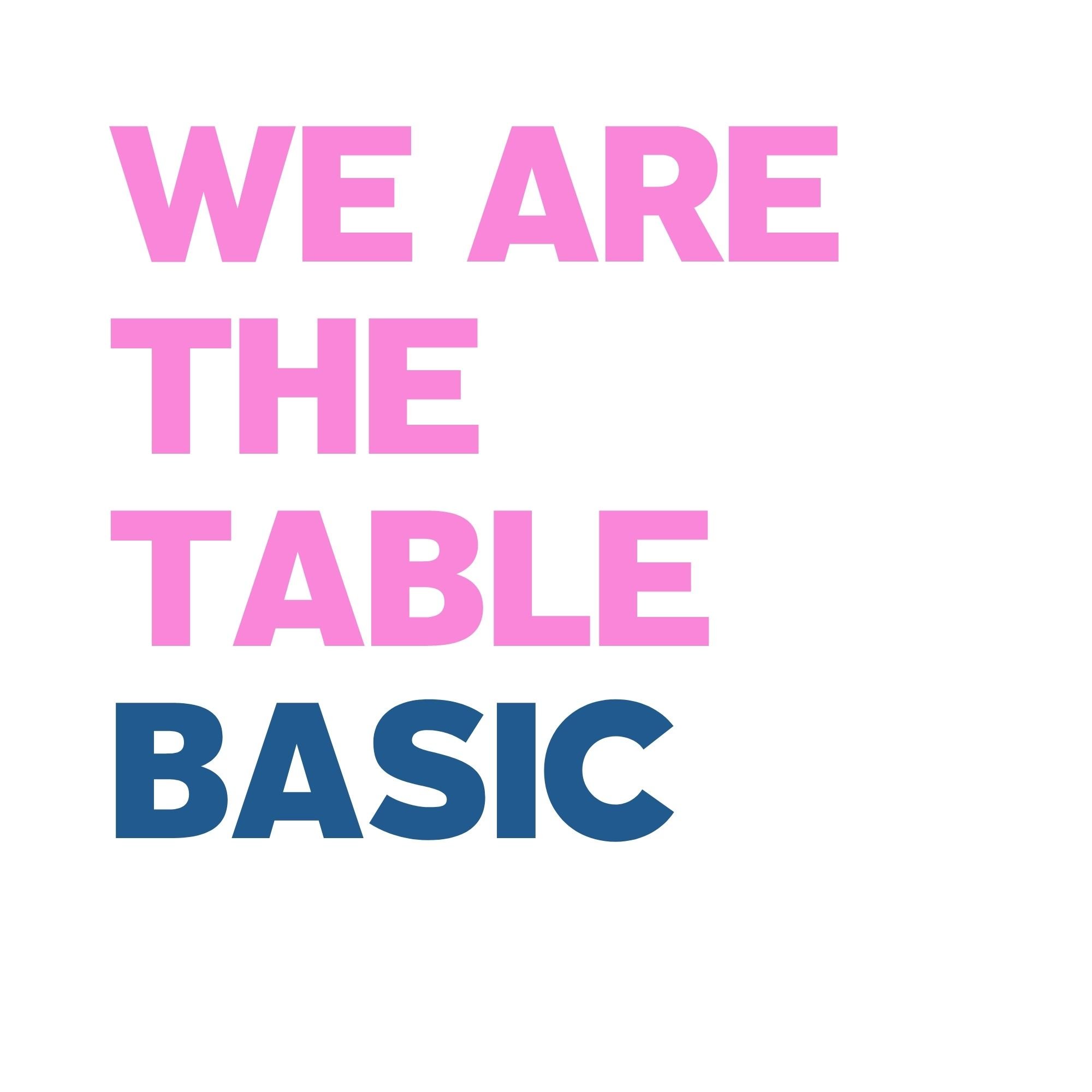 we are the table BASIC.jpg