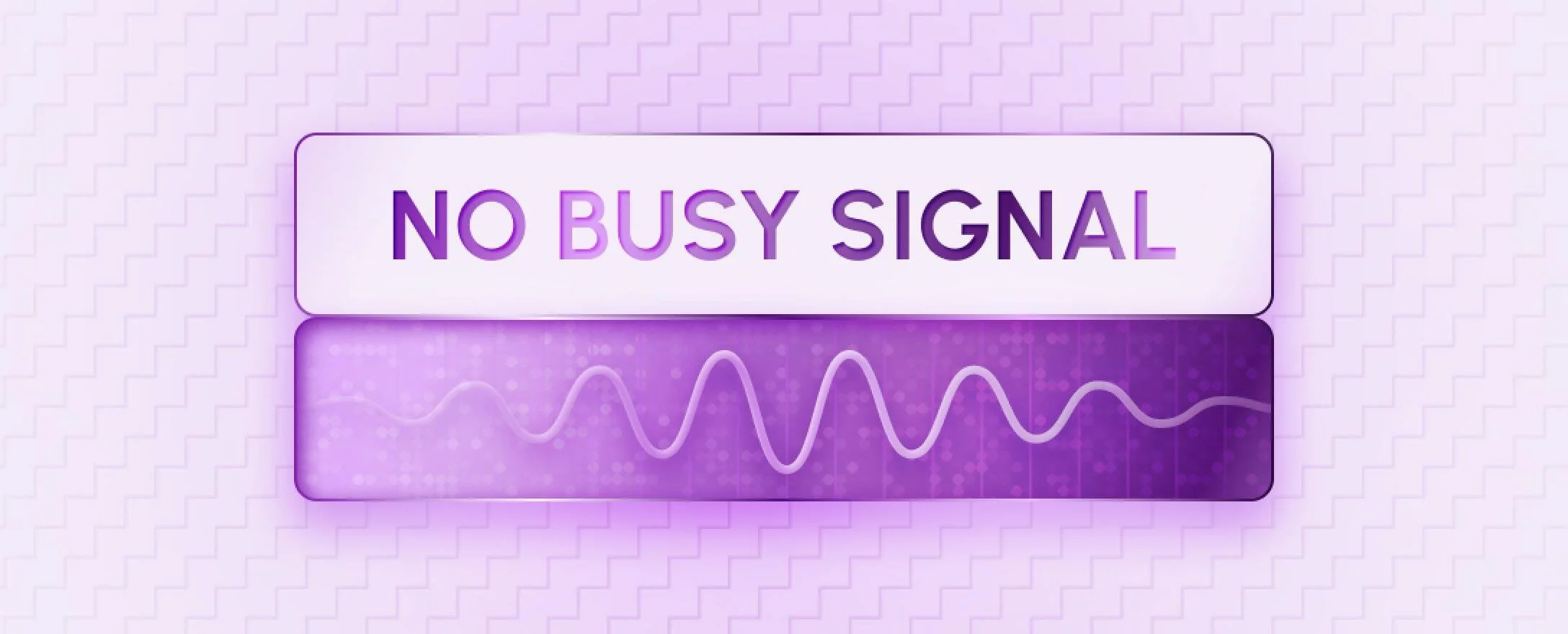 No busy signals, ever