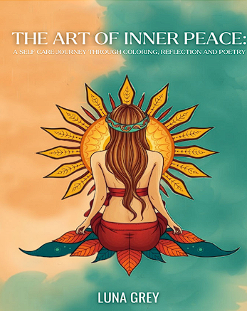 The Art of Inner Peace: A Self Care Journey Through Coloring, Reflection, and Poetry