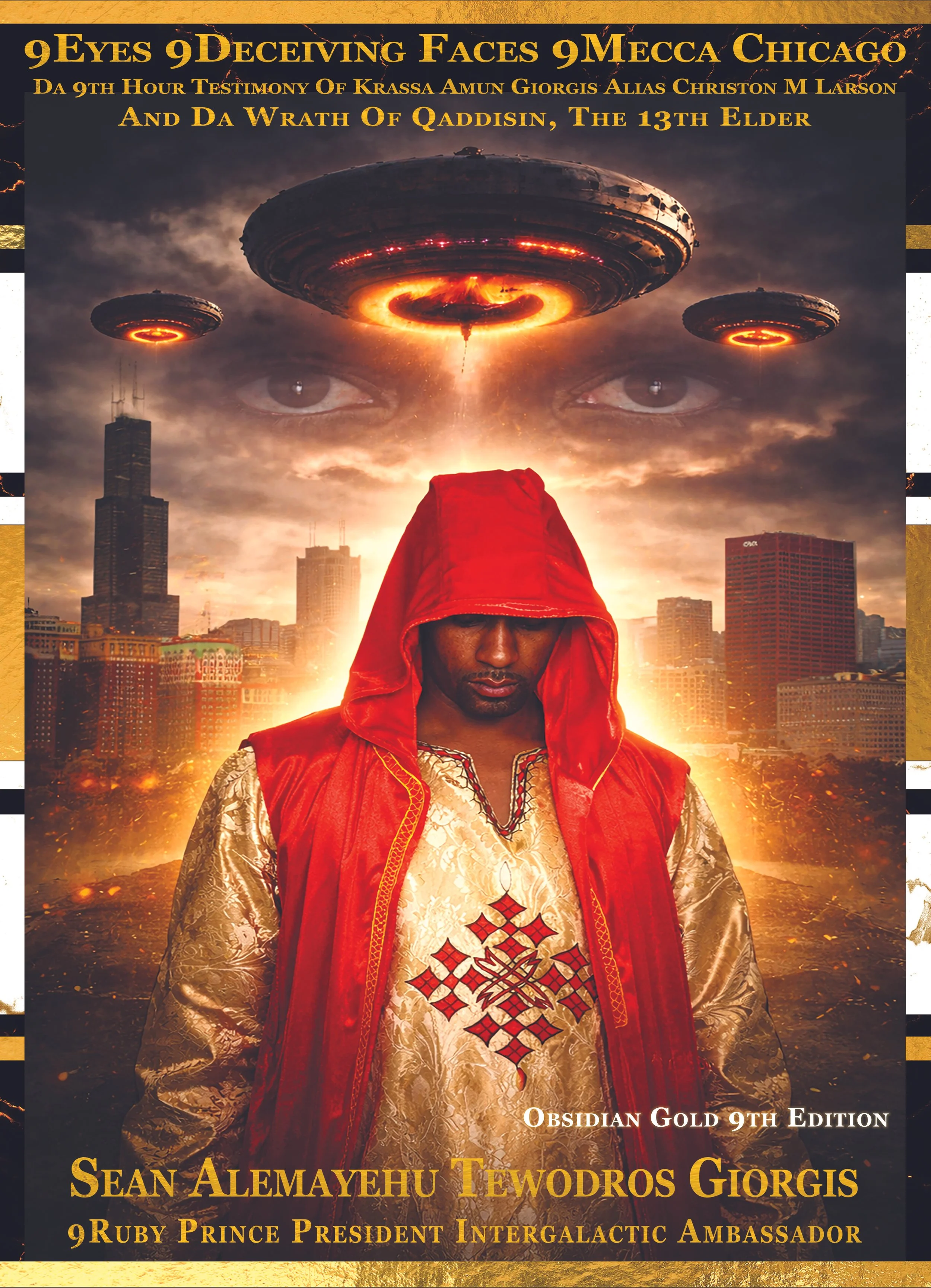 A science fiction-themed poster features a man in a red and gold ceremonial outfit with a hood, set against a futuristic city skyline under a dark, stormy sky. Flying saucers emit fiery glowing rings and emit orange and yellow light. The text includes phrases like "9 Eyes 9 Deceiving Faces 9 Mecca Chicago" and mentions names such as Sean Alemayehu Tewodros Giorgis, a Ruby Prince President Intergalactic Ambassador, with embellishments in gold and black.