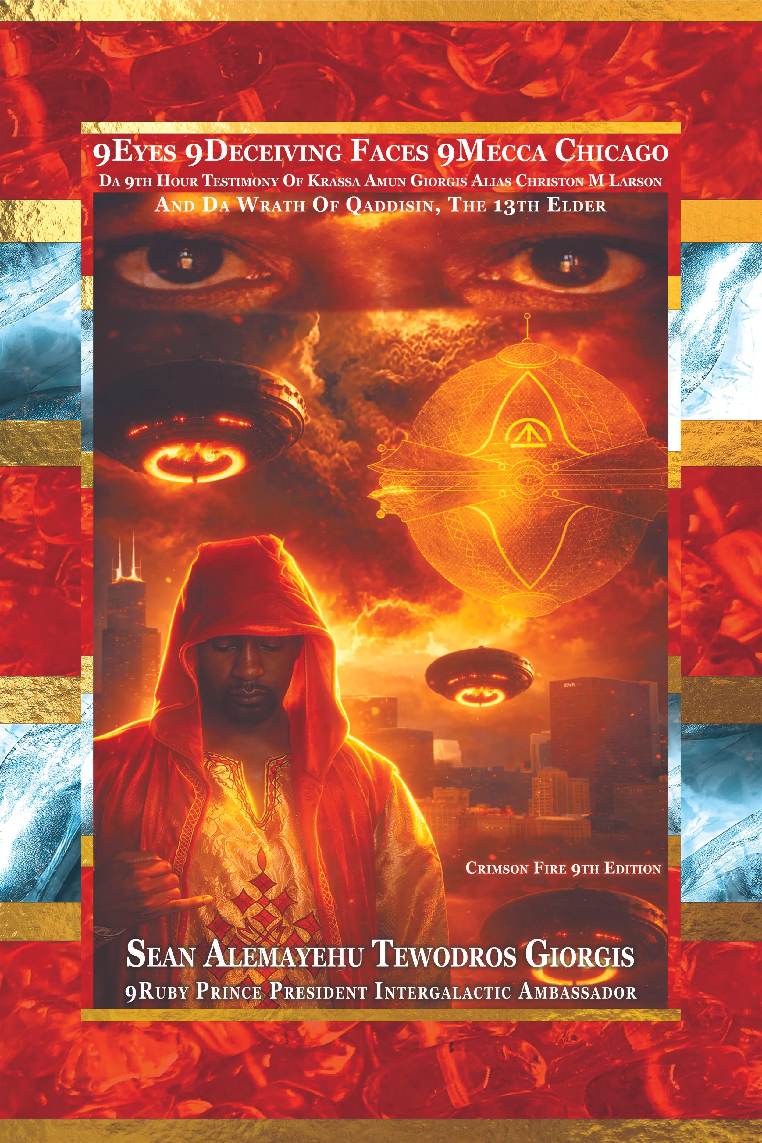 Book cover titled "9 Eyes 9 Deceiving Faces 9 Mecca Chicago" with a background of an orange and red fiery sky, a large eye, UFOs, and a person in a red cloak with glowing patterns, and cityscape at sunset. Author: Sean Alemayehu Tewodros Giorgis, subtitle "Crimson Fire 9th Edition" and "9 Ruby Prince President Intergalactic Ambassador."