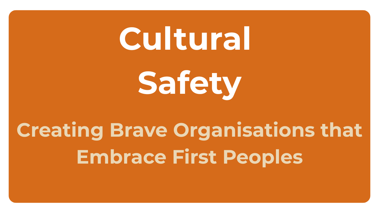 Orange background sign with white bold text that reads 'Cultural Safety' at the top and 'Creating Brave Organisations that Embrace First Peoples' below.
