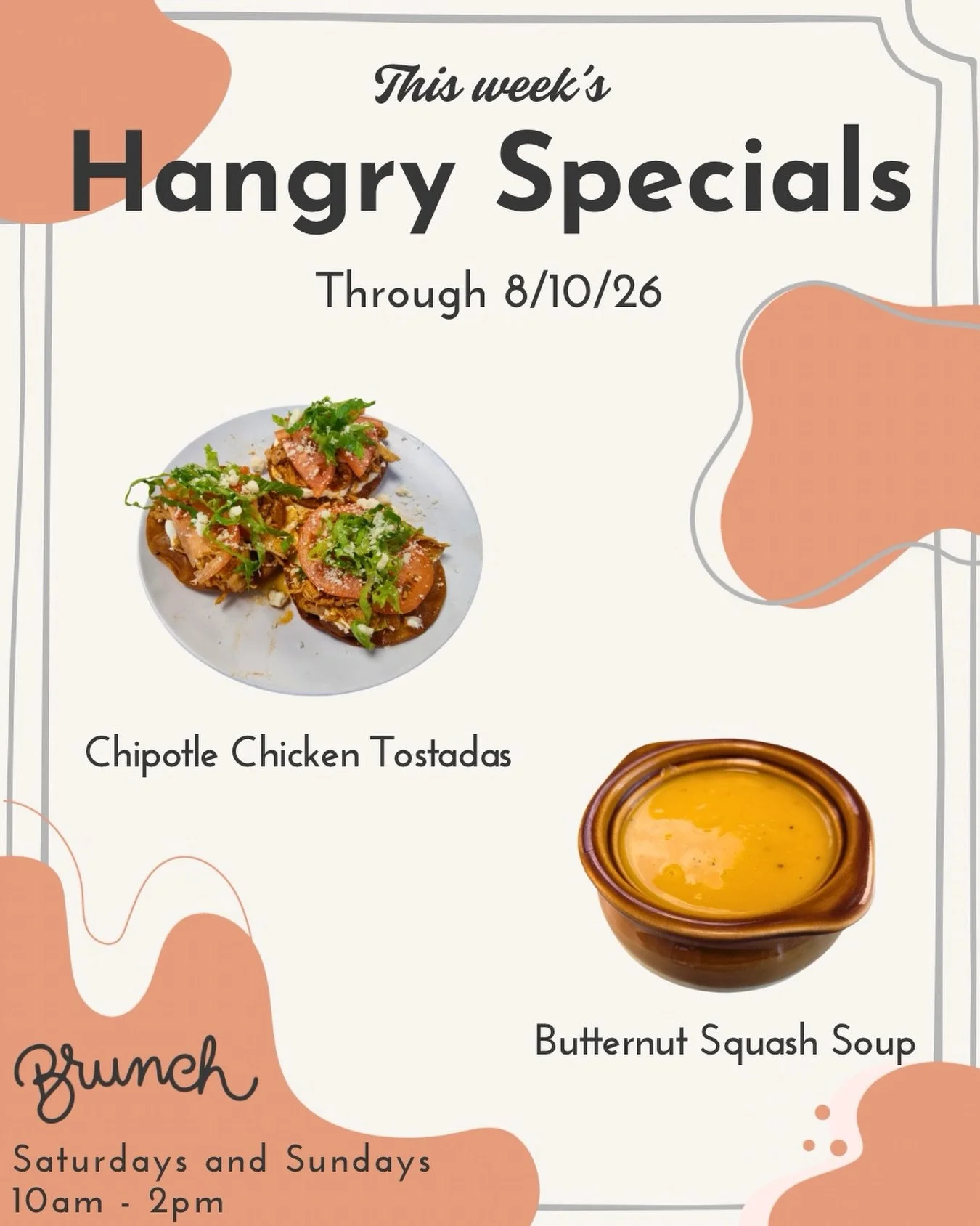 There&rsquo;s plenty to be excited about with this week&rsquo;s specials!

Chipotle Chicken Tostadas &ndash; Three fried tortillas topped with chipotle chicken, sour cream, tomatoes, shredded lettuce, and queso fresco

Butternut Squash Soup &ndash; A