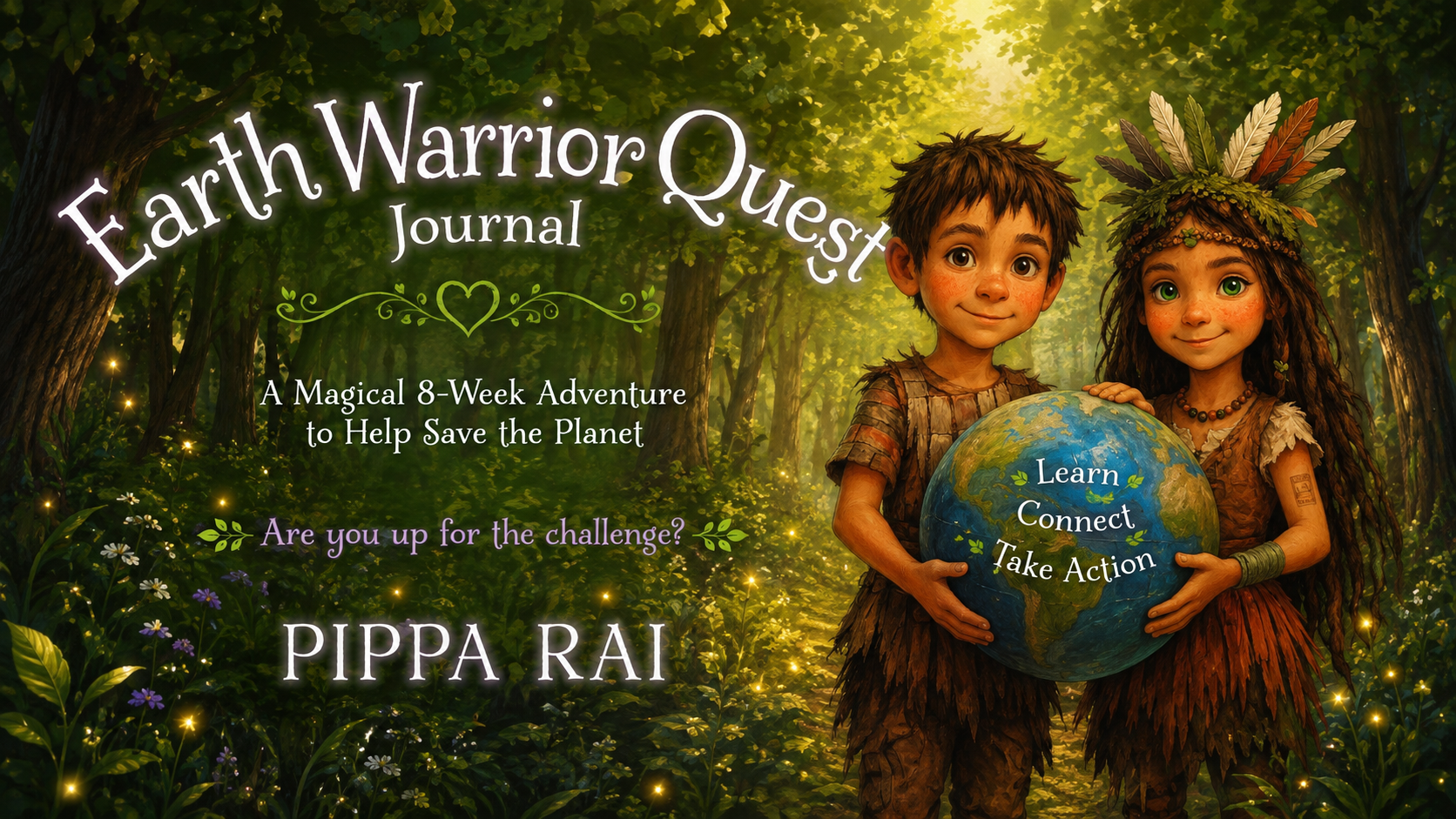 Earth Warrior Quest Journal by Pippa Rai, an eight-week nature adventure for children featuring activities that encourage environmental awareness, mindfulness, creativity and connection with the natural world.