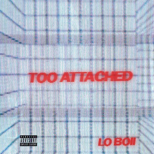 Too_Attached_Lo-Boii.jpg