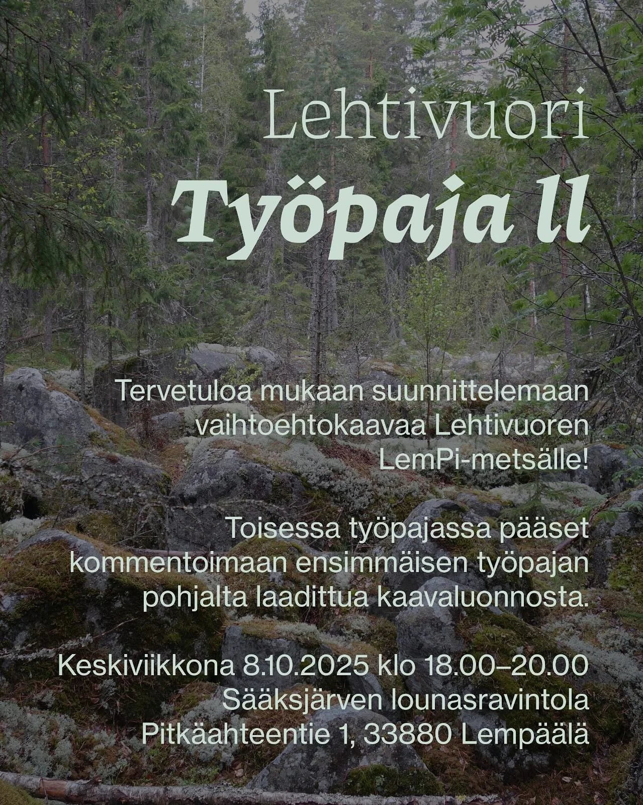 Tervetuloa mukaan Lehtivuoren vaihtoehtokaavan toiseen ty&ouml;pajaan! 🌿
Lemp&auml;&auml;l&auml;n kunta suunnittelee Lehtivuoreen uutta asuinaluetta, mik&auml; uhkaa h&auml;vitt&auml;&auml; arvokkaan l&auml;himets&auml;n ja sen monimuotoisen el&auml