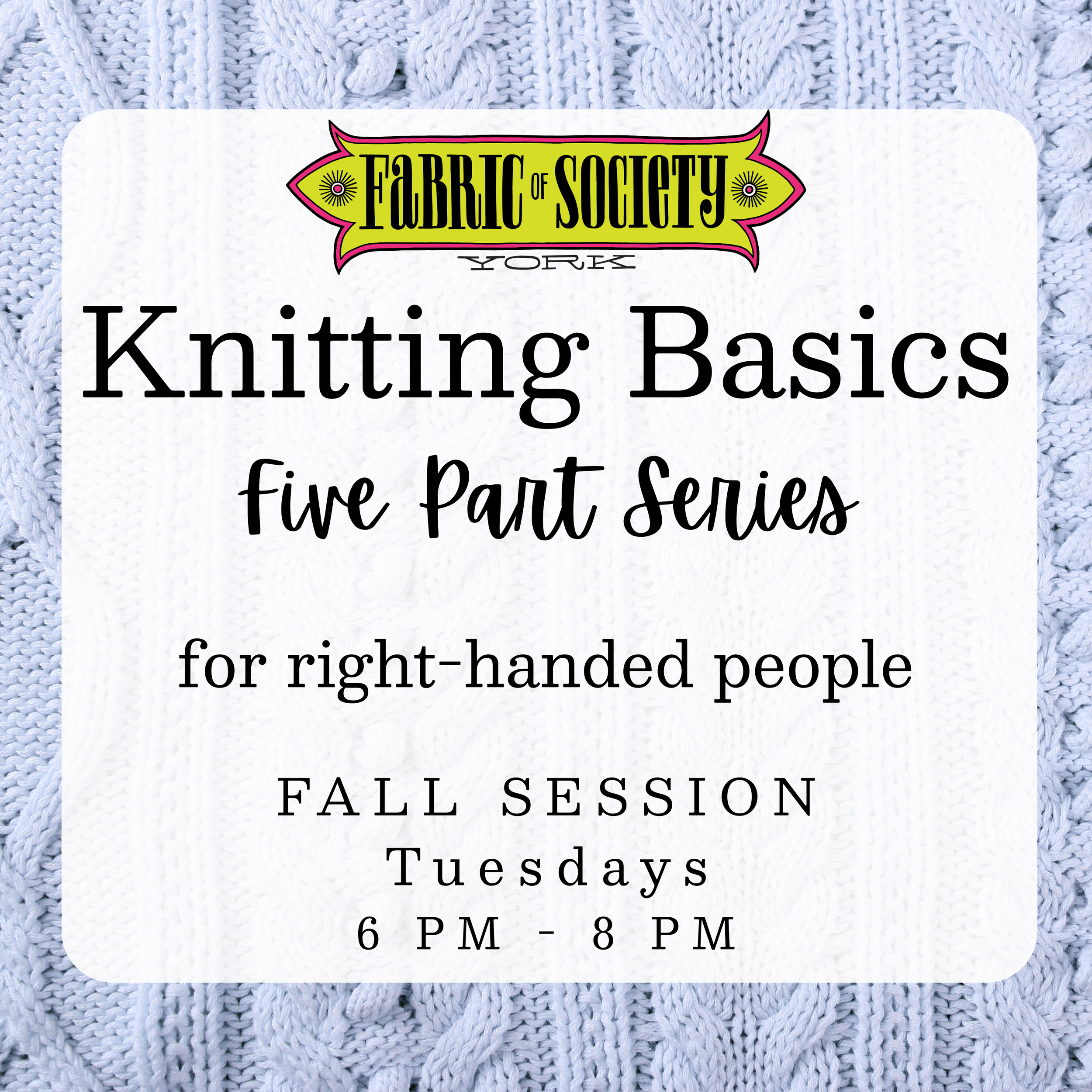 Right Handed Knitting Basics Series FALL Tuesdays 6-8pm.png