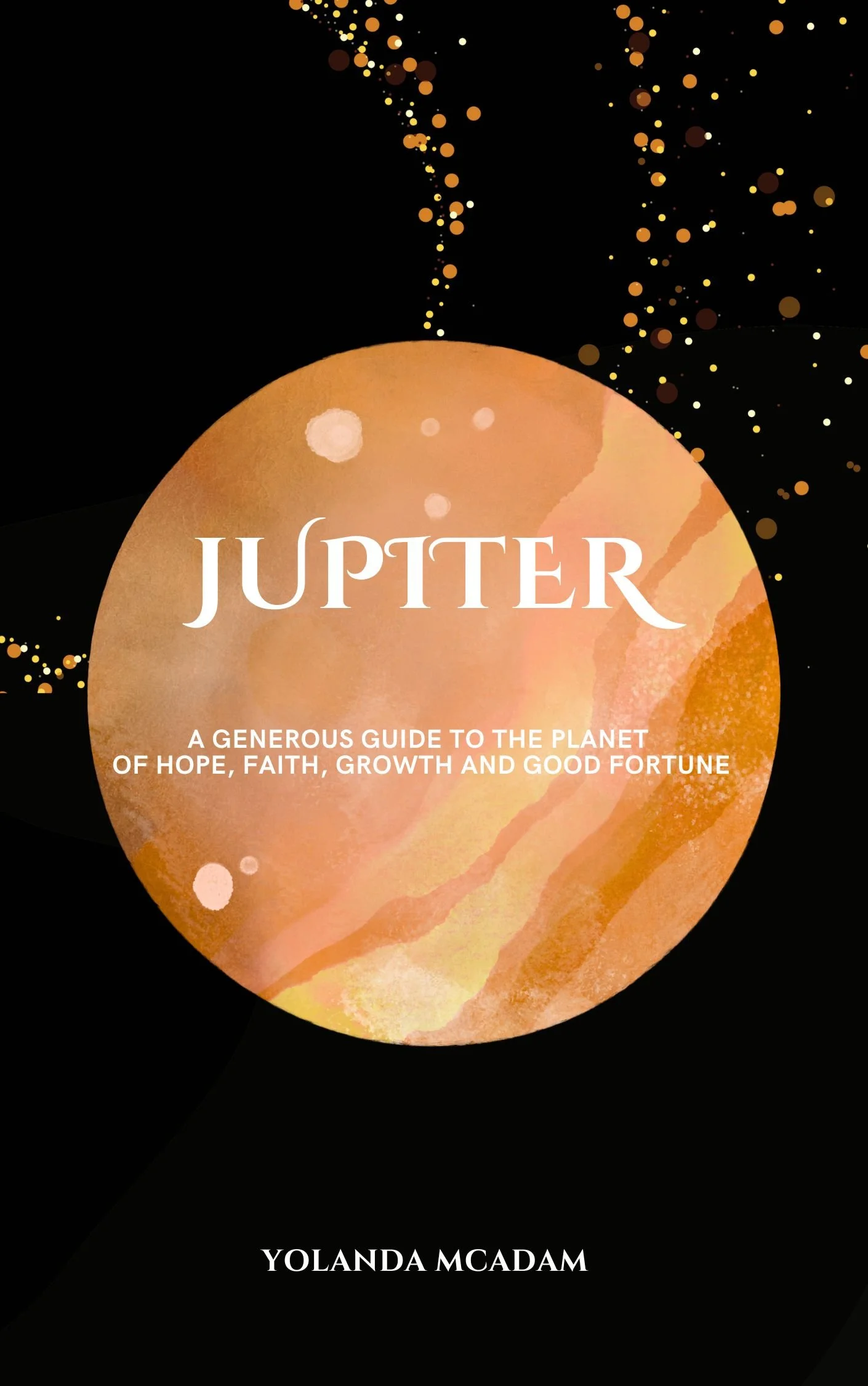 Book cover with a large illustration of the planet Jupiter, featuring orange and beige colors and white spots, titled 'JUPITER' with a subtitle about hope, faith, growth, and fortune, authored by Yolanda McAdam.