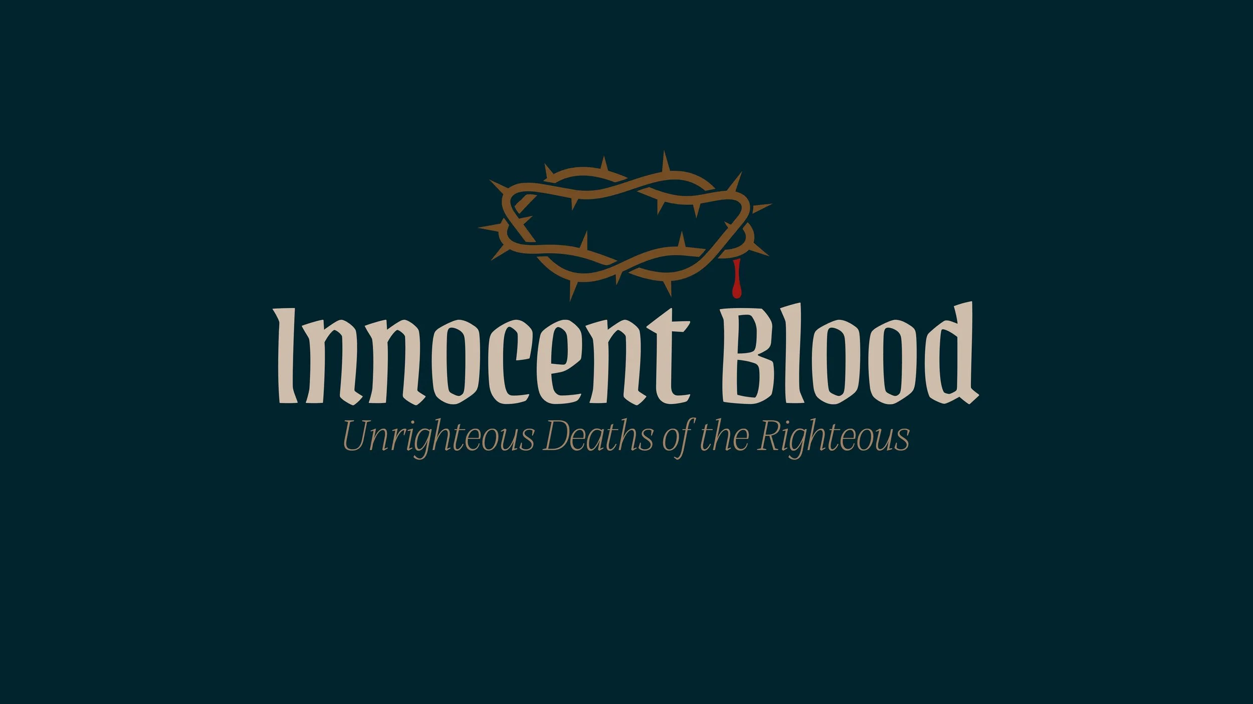Innocent Blood: Unrighteous Deaths of the Righteous