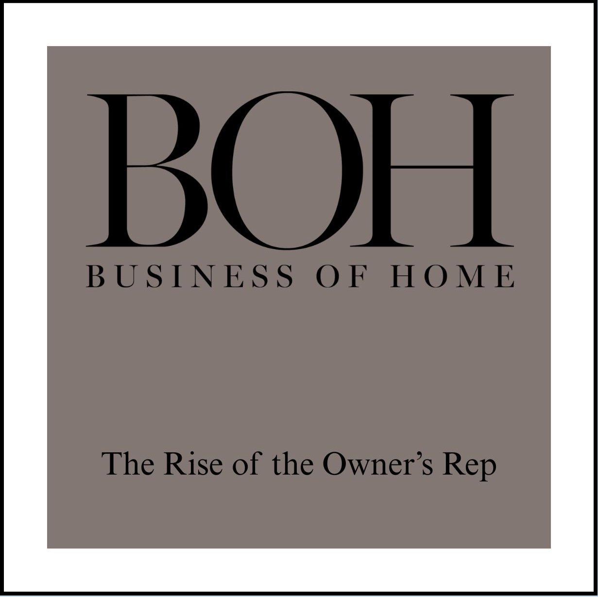 “The Rise of the Owner’s Rep” in BUSINESS OF HOME