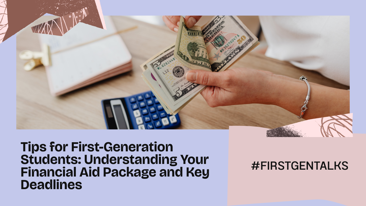 Tips for First-Generation Students: Understanding Your Financial Aid Package and Key Deadlines