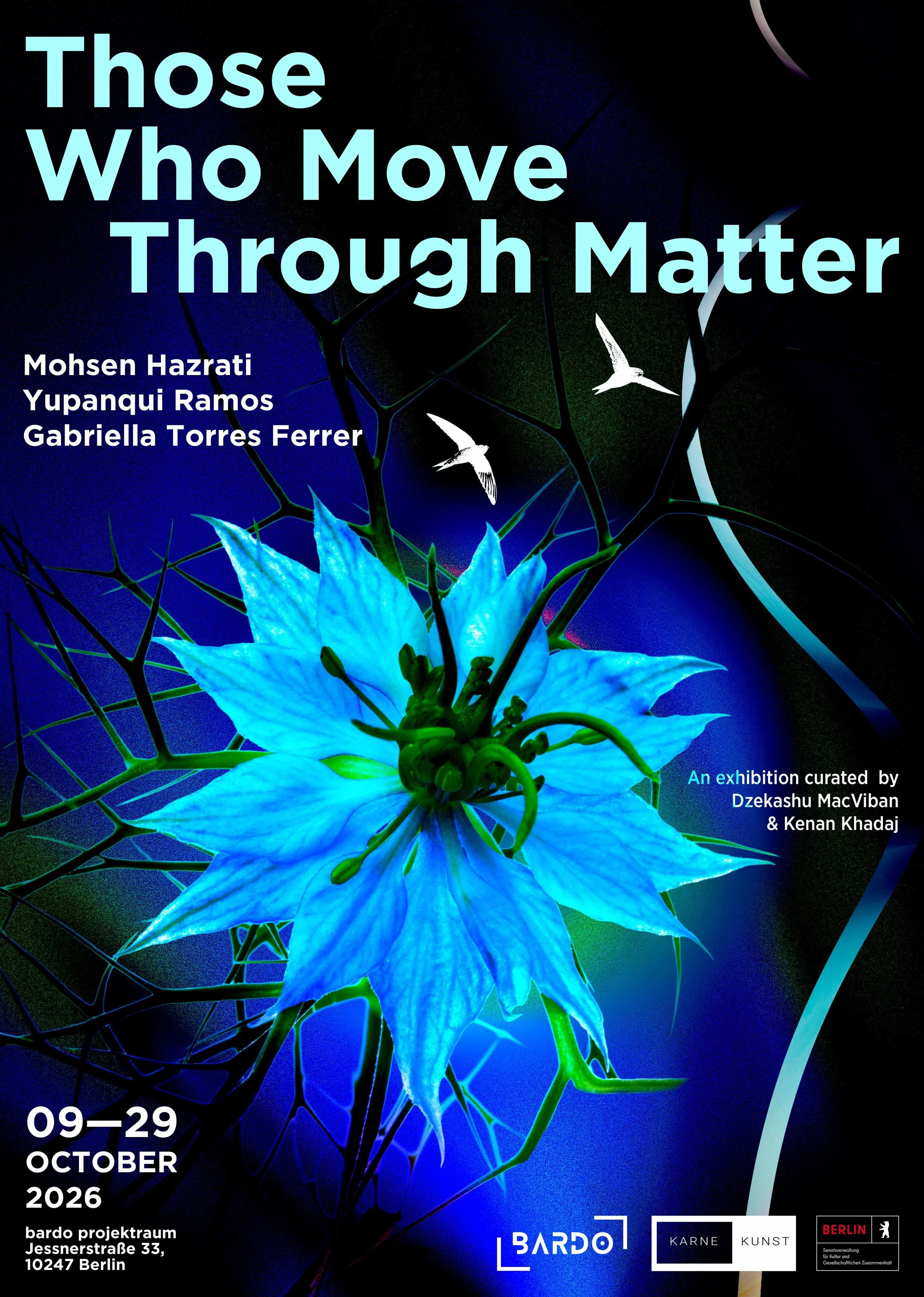 Poster for an art exhibition titled "Those Who Move Through Matter" featuring a bright blue flower and two white hummingbirds against a dark background, with details about the curators, dates, and location in Berlin.