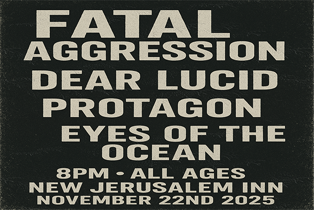 Eyes of The Ocean // Protagon // Dear Lucid // Fatal Aggression @ New Jerusalem Inn