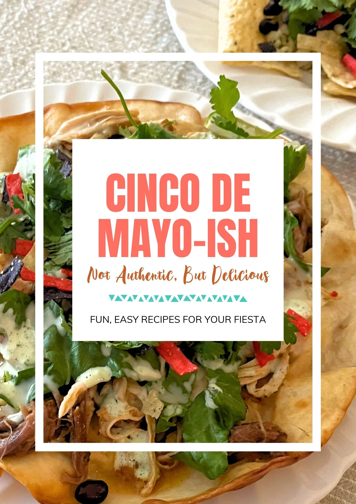 Cinco de Mayo-ish: Not Authentic, But Delicious | Fun, easy recipes for your fiesta