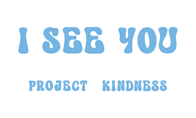 I See You X Project Kindness.png