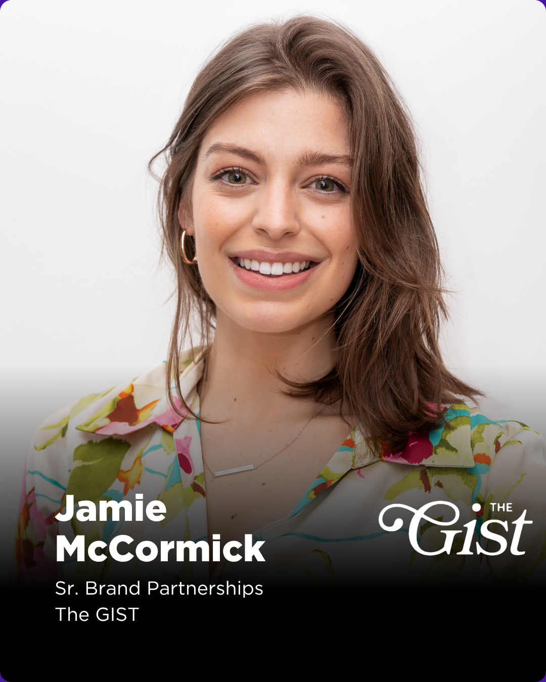 Jamie McCormick is a Senior Brand Partnerships lead at The GIST with over seven years of experience in sports media. In her current role, she oversees creative partnerships across key categories, including auto, apparel, and beauty. 

The GIST is a f