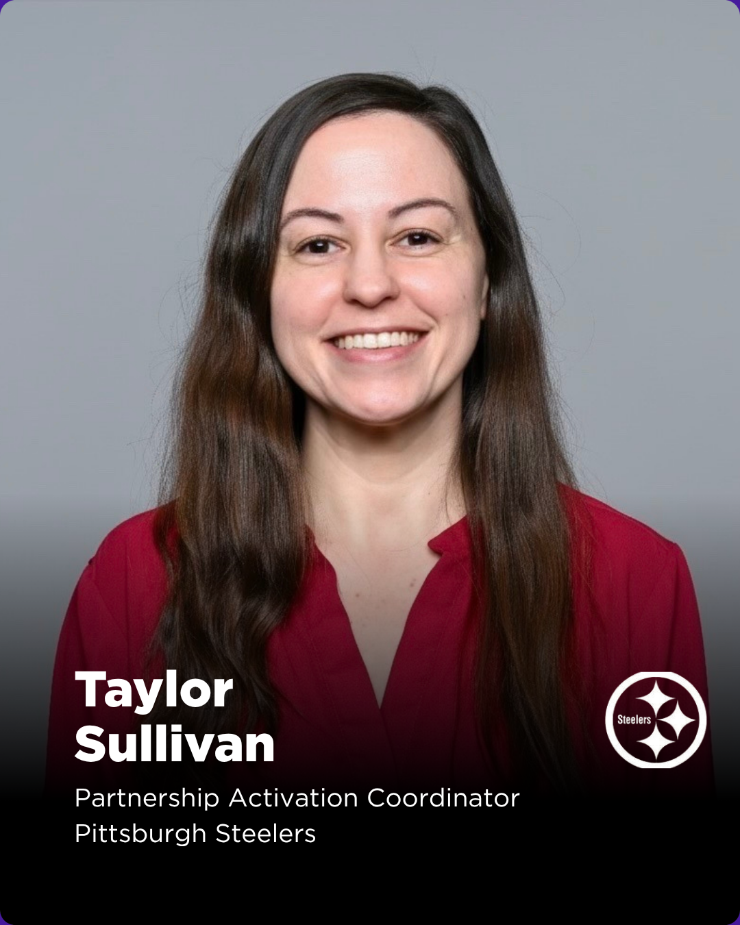 Taylor Sullivan is a Corporate Partnerships Activation Coordinator for the Pittsburgh Steelers, where she develops and executes partnership proposals, using data and insights to shape strategy and drive effective activations across multi-media platfo
