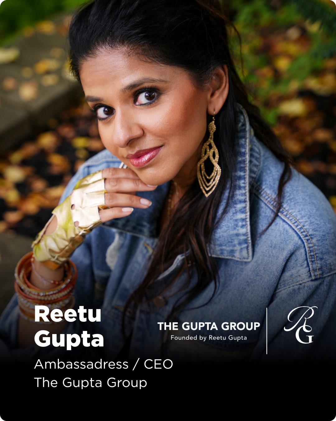 Reetu Gupta is the award-winning CEO and Ambassadress of The Gupta Group, representing a new archetype of leadership rooted in vision, influence, and purpose.
Recently honoured as Woman of the Year by Glory Media and twice named one of
Canada’s Most 