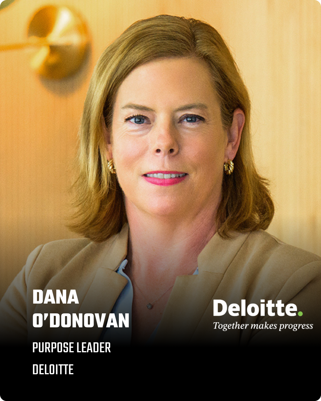 Dana O’Donovan is the Purpose Leader at Deloitte, responsible for managing the organization's purpose ambitions and actions. This includes Deloitte’s investments, commitments, and social impact across areas aimed at driving positive outcomes for our 