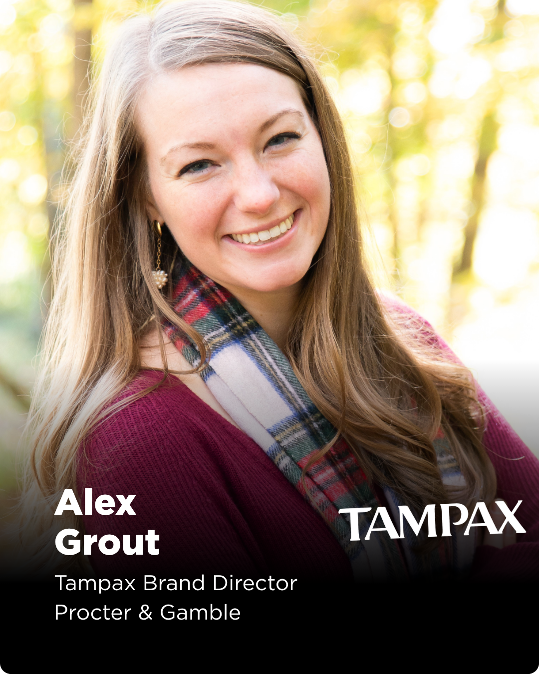 Alexandra Grout is a Brand Director at Procter & Gamble leading the Tampax business. She oversees major consumer, retail, and sports marketing initiatives, including the Tampax x WNBA partnership. Alexandra is passionate about using the power of spor