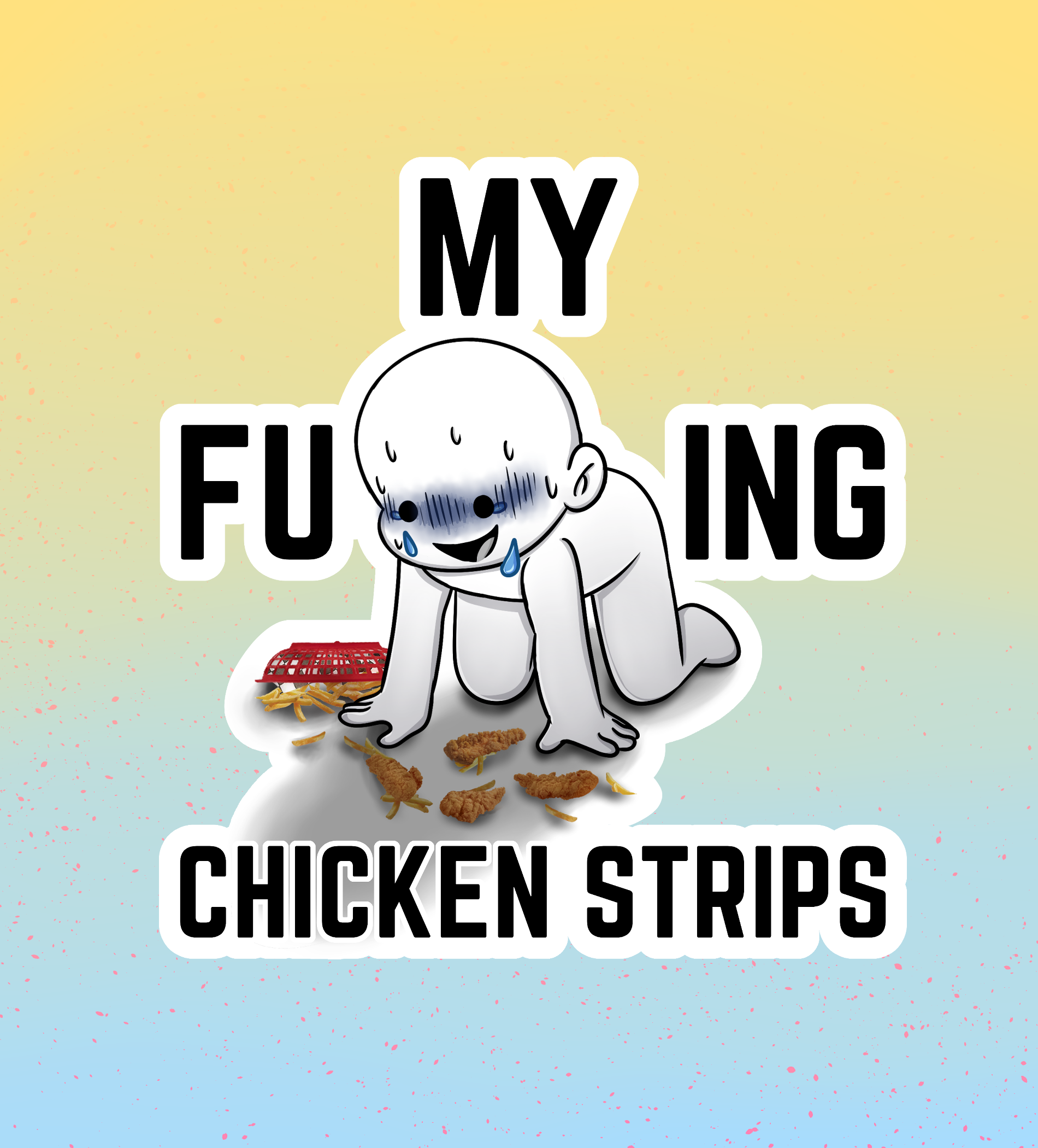 My Fucking Chicken Strips Sticker