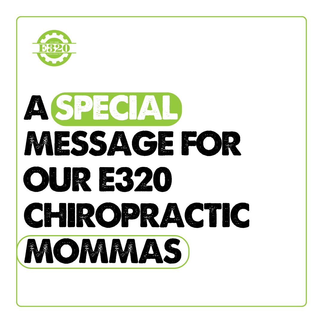 A Special Message for our E320 Chiropractic Mommas